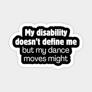 My disability doesn't define me but my dance moves might Magnet