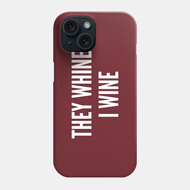 Cute - They Whine I Wine - Funny Joke Statement Humor Slogan Quotes Saying Phone Case by sillyslogans