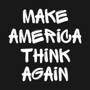 Make America Think Again T-Shirt