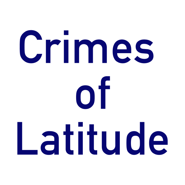 Crimes of Latitude by Fortified_Amazement