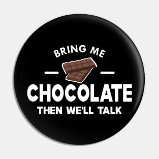 Chocolate - Bring me chocolate then we'll talk Pin