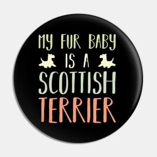 My Fur Baby Is A Scottish Terrier Pin