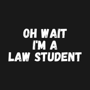 Oh Wait I'm A Law Student T-Shirt