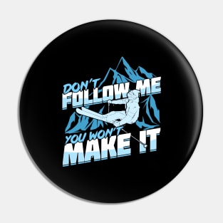 Don't Follow Me You Won't Make It Skier Gift Pin