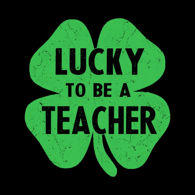 st patricks day lucky to be a teacher by Bagshaw Gravity