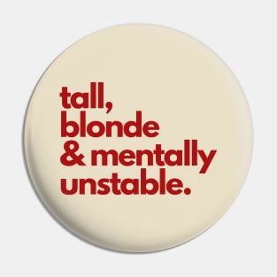 tall, blonde & mentally unstable. Pin