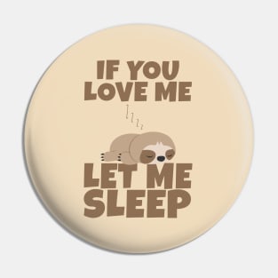 If You Love Me Let Me Sleep Cute Animal Gift Sleeping Sloth Pin