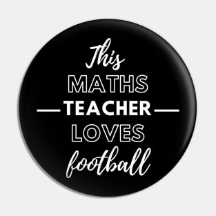 This Maths Teacher Loves Football Pin