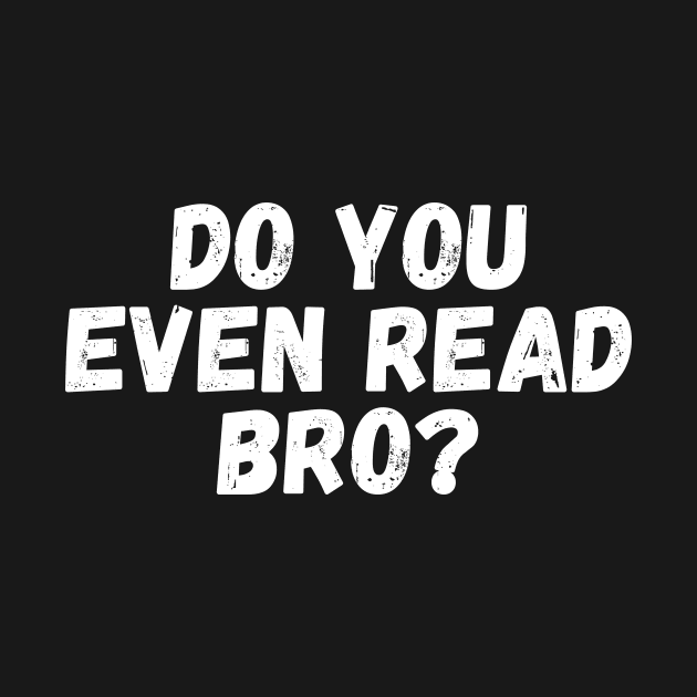 Do You Even Read Bro? by manandi1