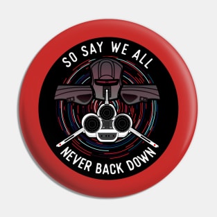 Battlestar Galactica - So Say We All - Never Back Down Pin