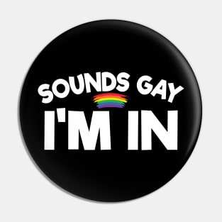 Sounds Gay I Am In - Lesbian Gift - Gay Pride LGBT Pin