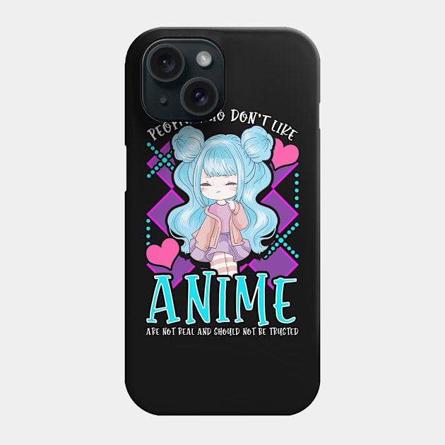 Funny People Who Don't Like Anime Aren't Real Phone Case by theperfectpresents