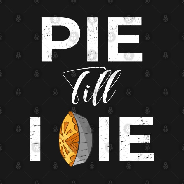 Pie Till I Die Funny Thanksgiving Gift by threefngrs