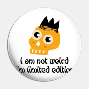 I am Not Weird I'm Limited Edition Pin