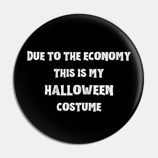 Due To The Economy This Is My Halloween Costume Pin