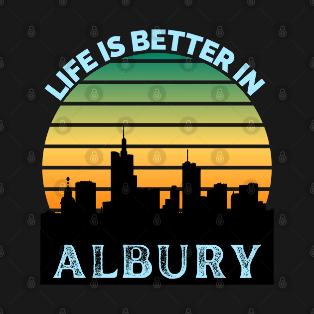 Life Is Better In Albury - Albury Skyline - Albury Skyline City Travel & Adventure Lover by Famgift