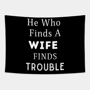 He Who Finds A Wife Finds Trouble Tapestry