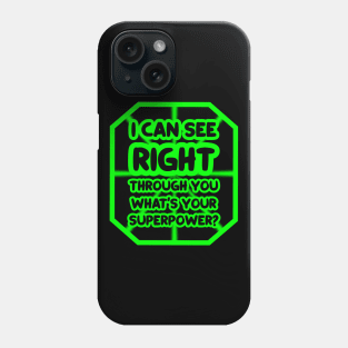 I can see right through you, what's your superpower? Phone Case