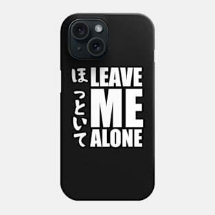 Leave Me Alone - ほっといて Phone Case