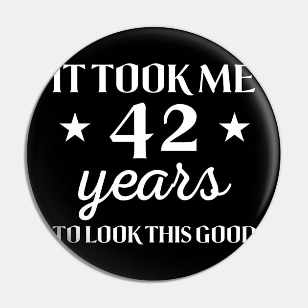 It Took Me 42 Years To Look This Good Funny Birthday Gift Idea for Men and Women Pin by foxredb