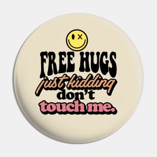 Free hugs just kidding don't touch me Pin