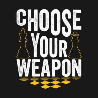 Chess Lover Choose Your Weapon T-Shirt