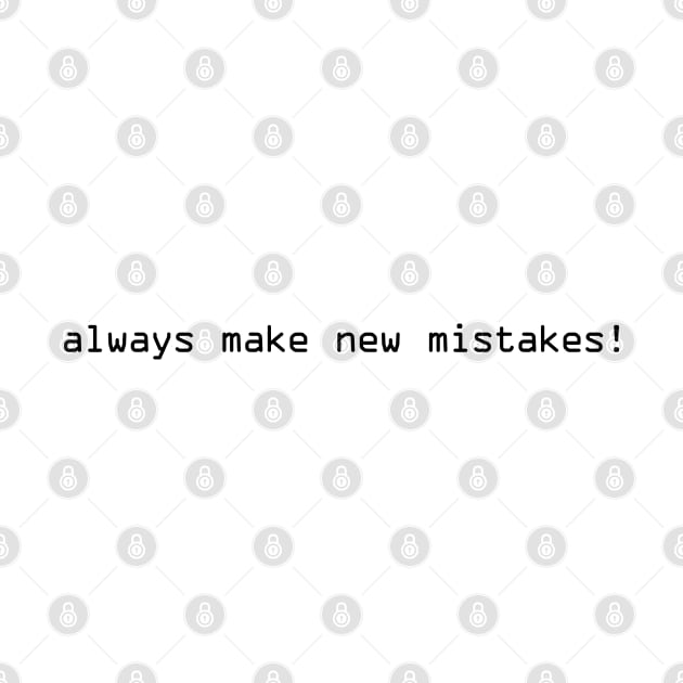 Always Make New Mistakes by TheArtism