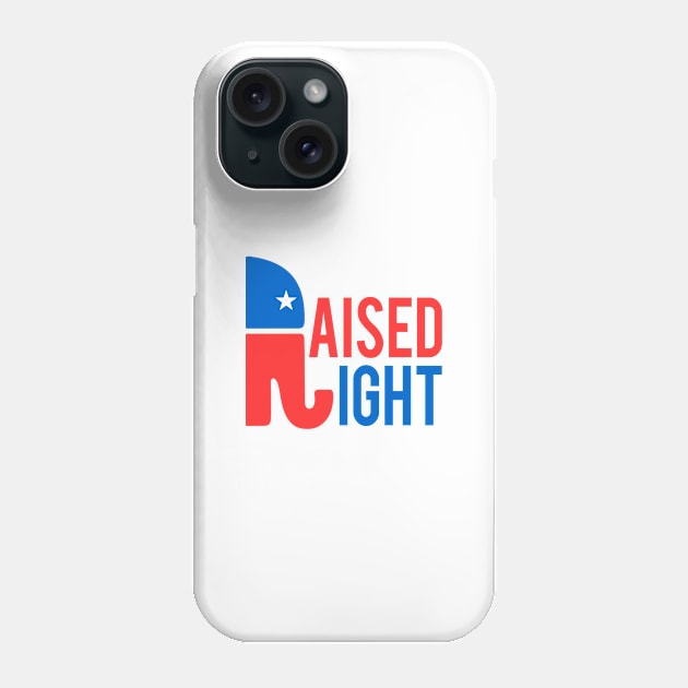 Raised Right Conservative Republican Phone Case by Flippin' Sweet Gear
