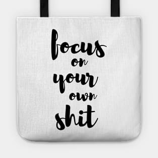 quote tshirt, "focus on your own shit" Tote