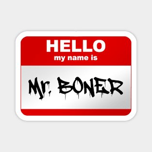 Hello my name is Mr. Boner Magnet