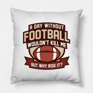 A Day Without Football Pillow