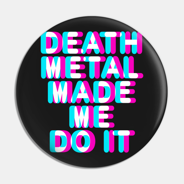 DEATH METAL MADE ME DO IT - TRIPPY 3D TEXT Pin by ShirtFace