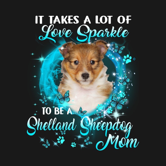 It Takes A Lot Of Love Sparkle To Be A Shetland Sheepdog Mom by Red and Black Floral