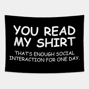 You Read My Shirt That's Enough Social Interaction For One Day Tapestry