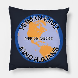 Human kind needs more kind humans Pillow