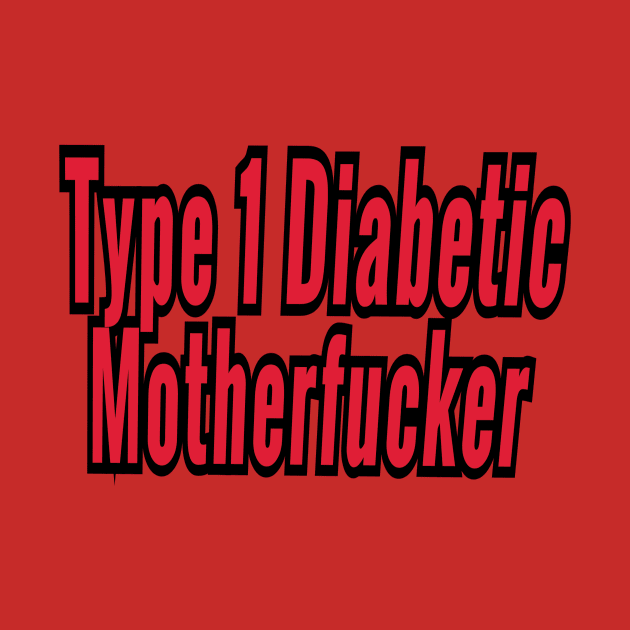 Type 1 Diabetic Motherfucker by Elvira Khan