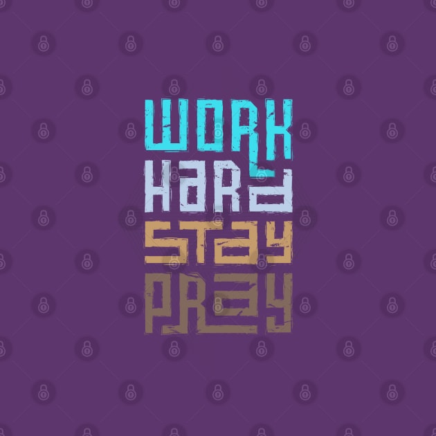 Work Hard Stay Pray by Mako Design 