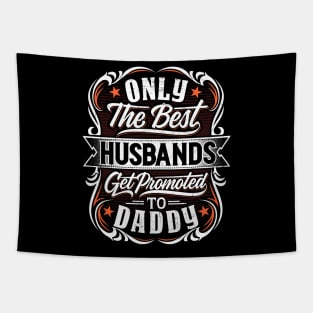 Only The Best Husbands Get Promoted To Daddy - Gift For Future Daddy Tapestry