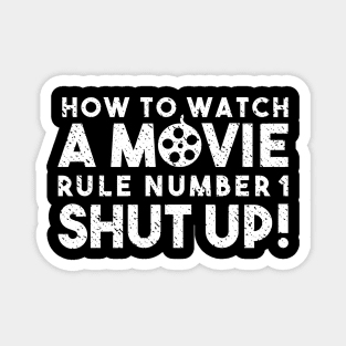 How To Watch A Movie Rule Number One. Shut Up! Distressed Funny Quote Magnet