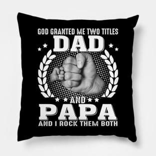 God Granted me Two Titles Dad And Papa And I Rock Them Both Pillow