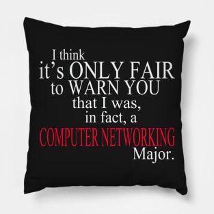 I Think It’s Only Fair To Warn You That I Was, In Fact, A Computer Networking Major Pillow