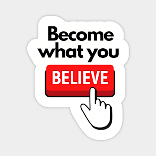 Become What You Believe SpeakChrist Inspirational Lifequote Christian Motivation Magnet