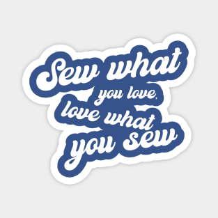 Sew what you Love, Love what you Sew Sewing Magnet