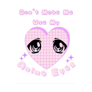 Don't Make Me Use My Anime Eyes Retro Kawaii Pastel Heart T-Shirt