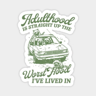 Adulthood Is Straight Up The Worst Hood I've Lived In, Funny Raccon Meme Unisex Magnet