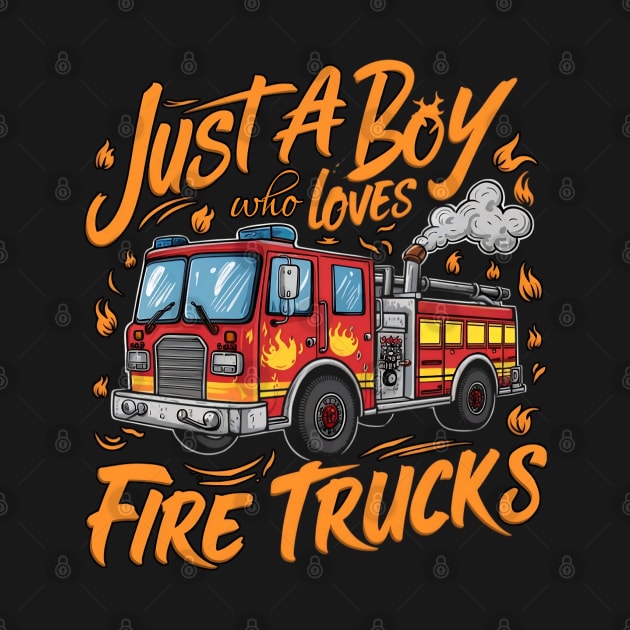 Just a boy Who loves fire truck. For kids by TRACHLUIM