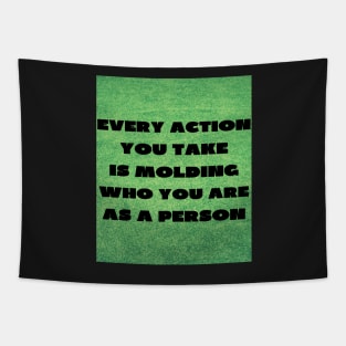 Every action you take Tapestry