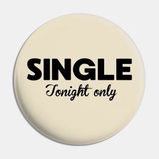 Funny Single Tonight Only Joke Pin