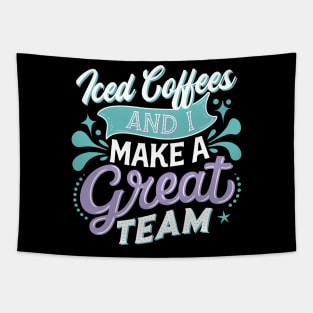 Iced Coffee and I Make A Great Team Tapestry