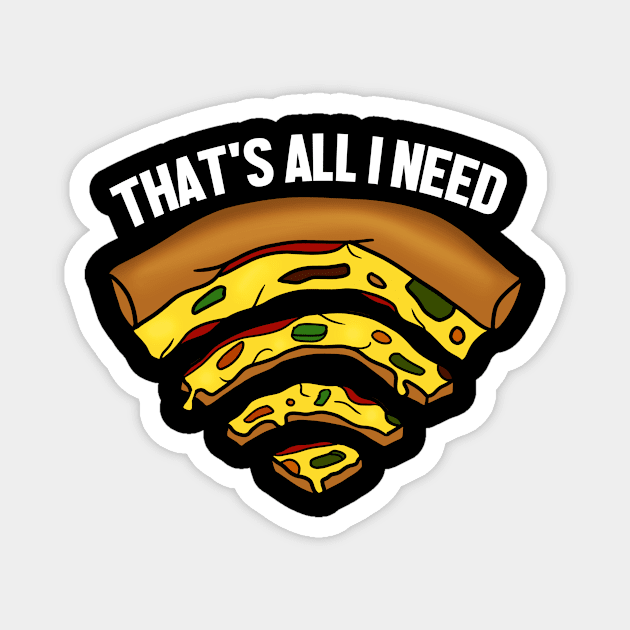 Pizza and WIFI Signal, That's All I need, Funny Magnet by dukito